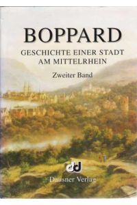 Boppard Band 2 - Von der Französischen Revolution bis zum Ende des Zweiten Weltkrieges 1789 - 1945.   - Mit einem Beitr. von Karl-Joseph Burkhard.