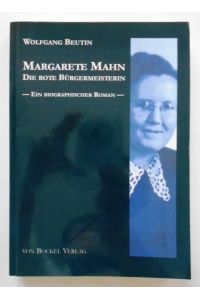 Margarete Mahn: die rote Bürgermeisterin; - ein biographischer Roman.   - Wolfgang Beutin / Reihe: Beutin-Texte 5.