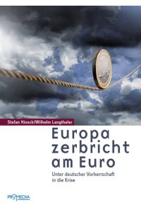 Europa zerbricht am Euro  - Unter deutscher Vorherrschaft in die Krise