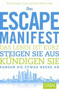 Das Escape-Manifest: Das Leben ist kurz. Steigen Sie aus. Kündigen Sie. Fangen Sie etwas Neues an. (Dein Leben)