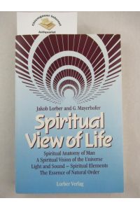 Spiritual View of Life. From the Revelation received through the inner world by J. Lorber and G. Mayerhofer.   - Composed and edited by Viktor Mohr.