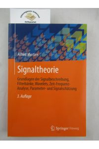 Signaltheorie : Grundlagen der Signalbeschreibung, Filterbänke, Wavelets, Zeit-Frequenz-Analyse, Parameter- und Signalschätzung ; mit 5 Tabellen.