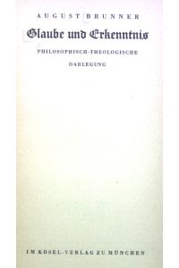 Glaube und Erkenntnis: Philosophisch-Theologische Darlegung.