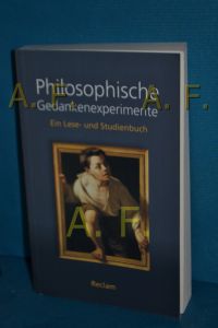 Philosophische Gedankenexperimente : ein Lese- und Studienbuch.   - herausgegeben von Georg W. Bertram / Reclam Taschenbuch , Nr. 20414