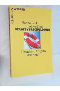 Staatsverschuldung : Ursachen - Folgen - Auswege.   - Hanno Beck ; Aloys Prinz / Beck'sche Reihe ; 2742 : C. H. Beck Wissen