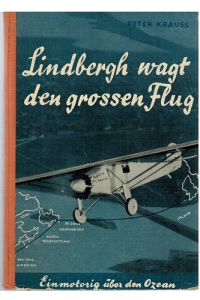 Lindbergh wagt den grossen Flug. Einmotorig über den Ozean.