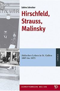 Hirschfeld, Strauss, Malinsky : jüdisches Leben in St. Gallen 1803 bis 1933.   - Beiträge zur Geschichte und Kultur der Juden in der Schweiz ; Bd. 11