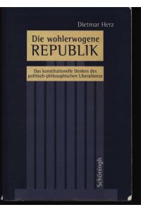 Die wohlerwogene Republik  - Das konstitutionelle Denken des politisch-philosophischen Liberalismus,