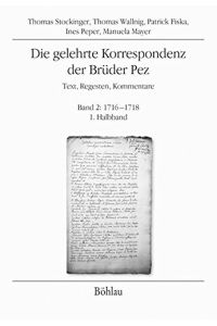 Die gelehrte Korrespondenz der Brüder Pez Band 2. - 1716 - 1718.   - 1. Halbband - Texte, Regesten, Kommentare, Ines Peper, Manuela Mayer.