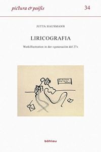 Liricografia - Werkillustration in der generación del 27.   - Pictura et poesis Band 34.