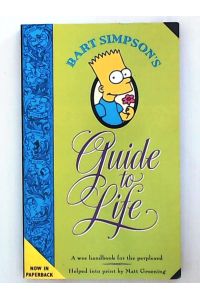 Bart Simpson`s Guide to Life: A wee handbook for the perplexed