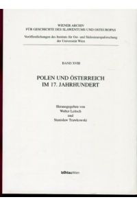 Polen und Österreich im 17. Jahrhundert.   - Wiener Archiv für Geschichte des Slawentums und Osteuropas ; Bd. 18.