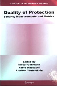 Quality Of Protection : Security Measurements and Metrics.   - Advances in Information Security ; 26