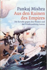 Aus den Ruinen des Empires. die Revolte gegen den Westen und der Wiederaufstieg Asiens.