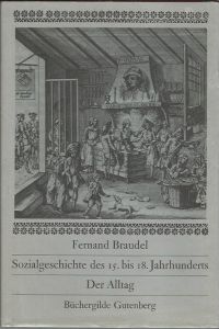 Sozialgeschichte des 15. - 18. Jahrhunderts. Der Alltag.   - Übersetzung aus dem Französischen von Siglinde Summerer ...