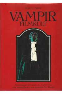 Vampir-Filmkult. Internationale Geschichte des Vampirfilms vom Stummfilm bis zum modernen Sex-Vampir.