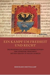 Ein Kampf um Freiheit und Recht - die prozessualen Auseinandersetzungen der Gemeinde Freienseen mit den Grafen zu Solms-Laubach.