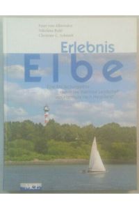 Erlebnis Elbe - Eine Entdeckungsreise durch die maritime Landschaft von Hamburg bis Helgoland.