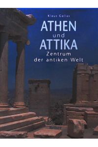 Athen und Attika: Zentrum der Antiken Welt