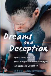 Dreams and Deception. Sports Lure, Racism, and Young Black Males' Struggles in Sports and Education.   - Adolescent Cultures, School, and Society 66.