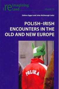 Polish-Irish encounters in the old and new Europe.   - Reimagining Ireland Vol. 39.