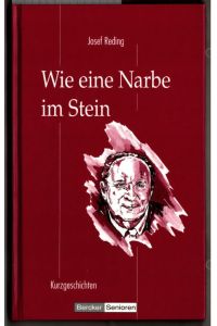 Wie eine Narbe im Stein : Kurzgeschichten.   - Josef Reding / Bercker Senioren.