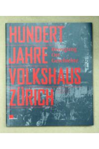 Hundert Jahre Volkshaus Zürich. Bewegung, Ort, Geschichte.