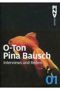 O-Ton Pina Bausch. Interviews und Reden.