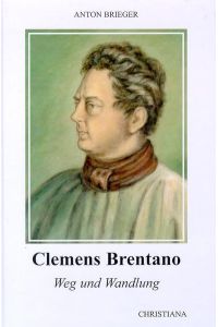Clemens Brentano: Weg und Wandlung