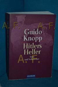 Hitlers Helfer : Täter und Vollstrecker  - Guido Knopp. In Zusammenarbeit mit Oliver Dött ... Dokumentation: Silke Schläfer ... / Goldmann , 15017