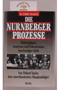 Die Nürnberger Prozesse : Hintergründe, Analysen und Erkenntnisse aus heutiger Sicht.   - Aus dem Amerikanischen von Michael Schmidt