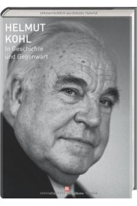 Helmut Kohl; Teil: In Geschichte und Gegenwart.   - Fotogr. von Daniel Biskup