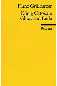 König Ottokars Glück und Ende : Trauerspiel in 5 Aufzügen.   - Franz Grillparzer. Hrsg. von Karl Pörnbacher / Universal-Bibliothek ; Nr. 4382