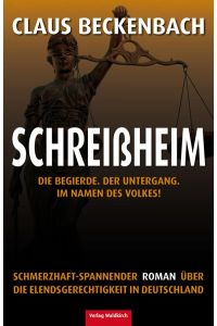 Schreißheim: Die Begierde. Der Untergang. Im Namen des Volkes! Schmerzhaft-spannender Roman über die Elendsgerechtigkeit in Deutschland