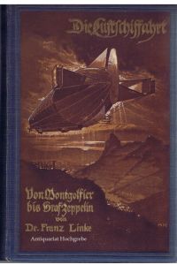 Die Luftschiffahrt. Von Montgolfier bis Graf Zeppelin. Mit einem Beitrage über Militärluftschiffahrt von Hauptmann a. D. A. Hildebrandt.