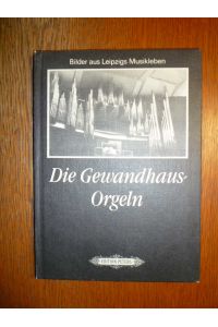 Die Gewandhaus-Orgeln - Bilder aus Leipzigs Musikleben.