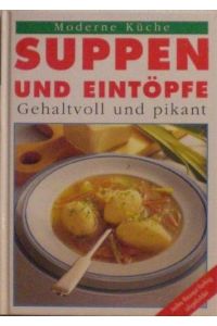 Suppen und Eintöpfe : Gehaltvoll und pikant.