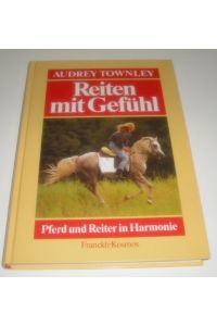 Reiten mit Gefühl : mehr Harmonie zwischen Pferd und Reiter.   - Audrey Townley. [Aus dem Engl. übertr. von Marie-Luise von der Sode]