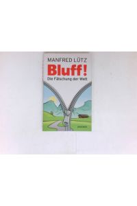 Bluff! :  - die Fälschung der Welt.