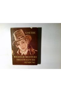 Wilhelm Meisters theatralische Sendung.   - Goethe. Mit e. Nachwort von Paul Rilla