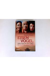 Eisenvogel :  - drei Frauen aus Tibet ; die Geschichte meiner Familie.