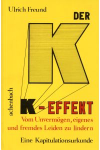 Der K- Effekt - Vom Unvermögen, eigenes und fremdes Leiden zu lindern. Eine Kapitulationsurkunde (Kinderkakaokannen-Effekt)