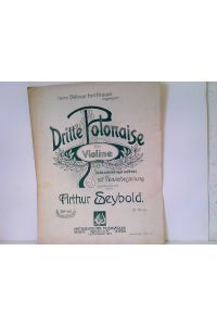 Dritte Polonaise für Violine - mit Klavierbegleitung comonirt von Arthur Seybold. Op. 100