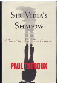 Sir Vidia's Shadow. A Friendship Across Five Continents