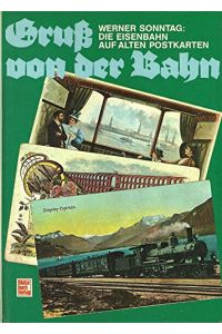 Gruss von der Bahn. : Die Eisenbahn auf alten Postkarten.