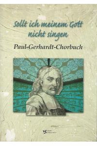 Sollt ich meinem Gott nicht singen. Paul-Gerhardt-Chorbuch.