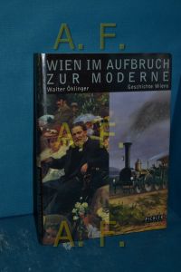 Wien im Aufbruch zur Moderne (Geschichte Wiens, Band 5)