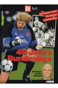 40 Jahre Bundesliga : Die besten Fotos. Die besten Geschichten.   - / Bild-Buch.