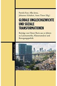Globale Ungleichgewichte und soziale Transformationen: Beiträge von Dieter Boris aus 50 Jahren zu Lateinamerika, Klassenanalyse und Bewegungspolitik.