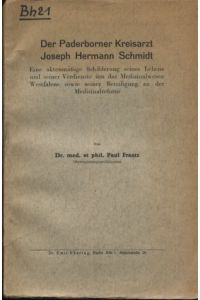 Der Paderborner Kreisarzt Joseph Hermann Schmidt.   - Eine aktenmäßige Schilderung seines Lebens und seiner Verdienste um das Medizinalwesen Westfalens sowie seiner Beteiligung an der Medizinalreform.